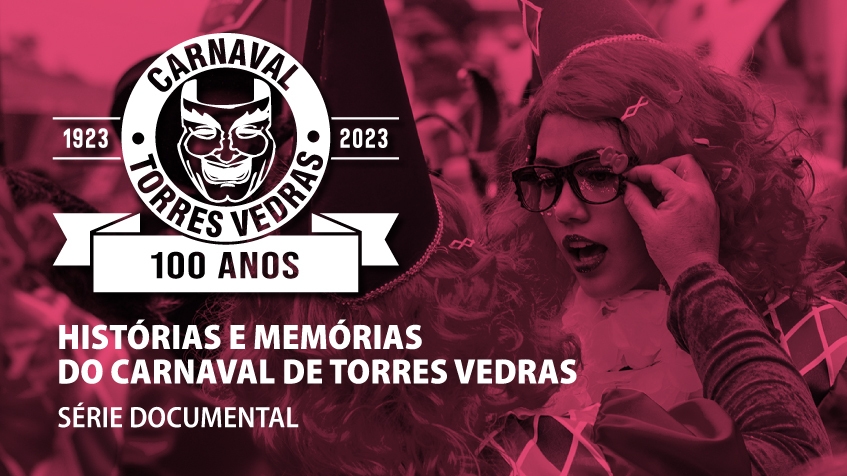 Série documental: Histórias e Memórias do Carnaval de Torres Vedras